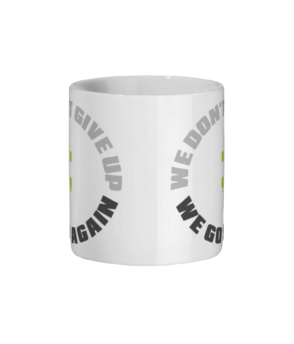 We Don't Give Up ; We Go Again Ceramic Mug 11oz