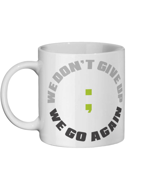 We Don't Give Up ; We Go Again Ceramic Mug 11oz