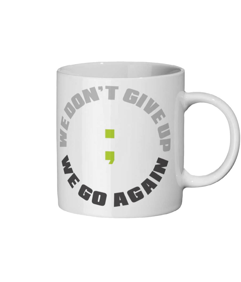 We Don't Give Up ; We Go Again Ceramic Mug 11oz